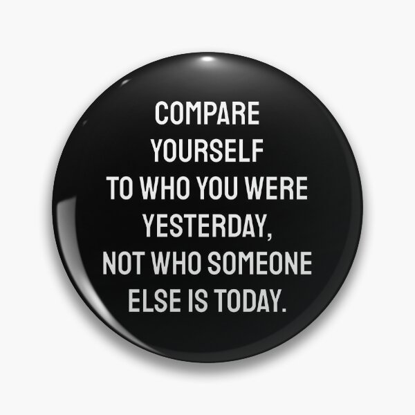 Item preview, Compare Yourself To Who You Were Yesterday, Not Who Someone Else Is Today. designed and sold by Inspirationmotivation.