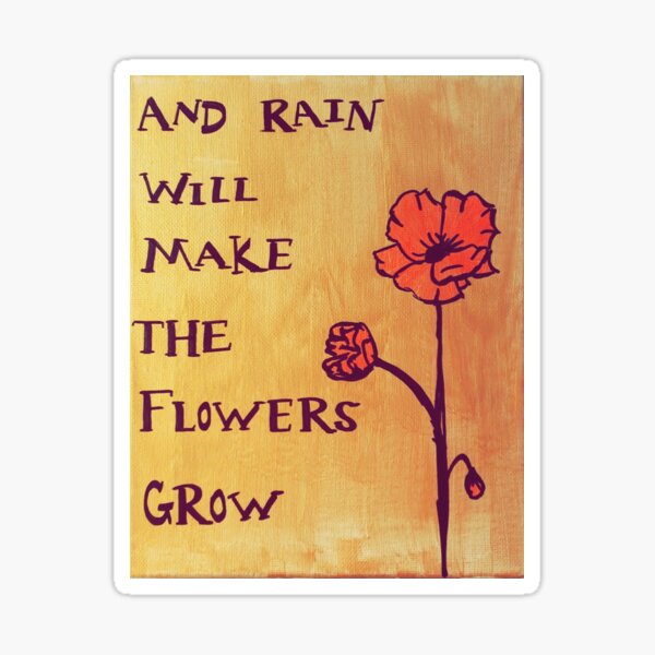 Rain Will Make The Flowers Grow Stickers Redbubble