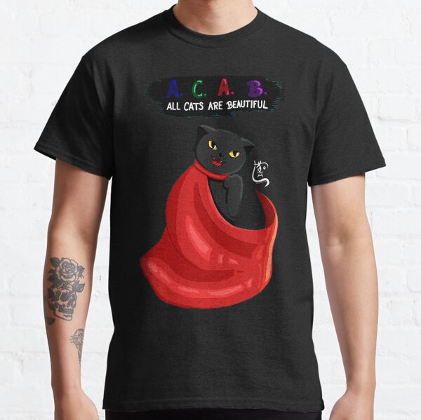 ACAB - All Cats are Beautiful Classic T-Shirt
