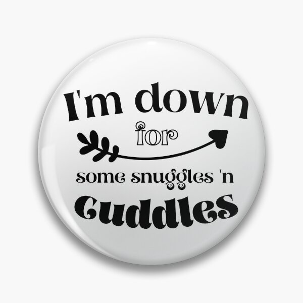 Item preview, I'm down for some snuggles n'cuddles designed and sold by funnyup.