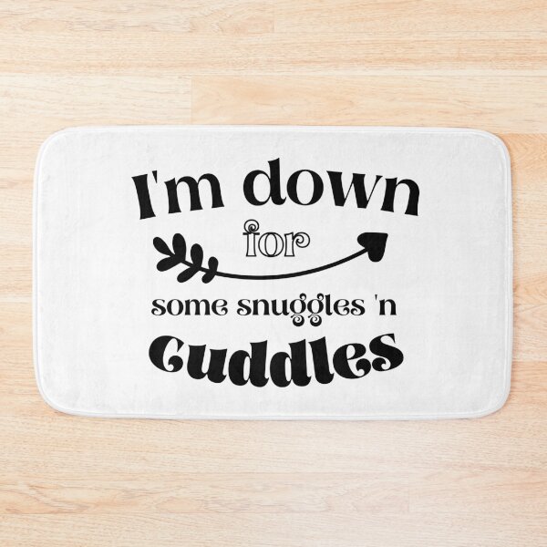 Item preview, I'm down for some snuggles n'cuddles designed and sold by funnyup.