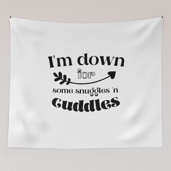 Item preview, I'm down for some snuggles n'cuddles designed and sold by funnyup.