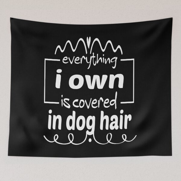 Item preview, Everything I Own Is Covered In dog Hair designed and sold by ibrastore.
