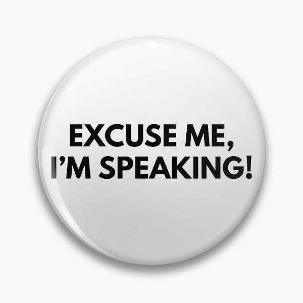 Item preview, Excuse me, I'm speaking! designed and sold by foramelie.