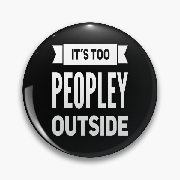 Item preview, It's Way Too Peopley Outside designed and sold by Authenticity-SH.