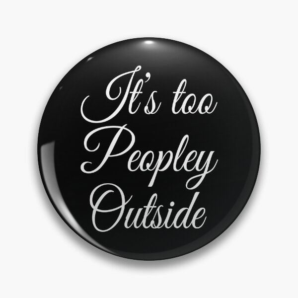Item preview, It's Way Too Peopley Outside designed and sold by Authenticity-SH.