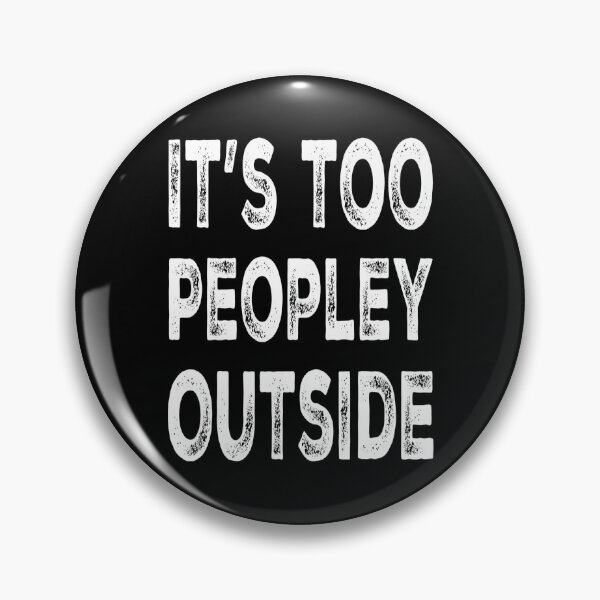 Item preview, It's Way Too Peopley Outside designed and sold by Authenticity-SH.