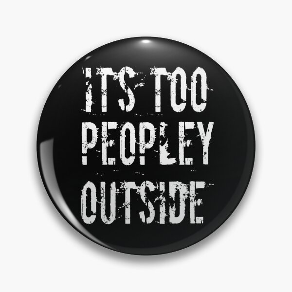 Item preview, It's Way Too Peopley Outside designed and sold by Authenticity-SH.
