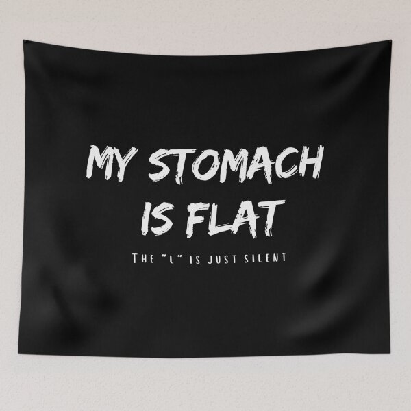 Item preview, My stomach is flat, the "l" is just silent designed and sold by artjojo.