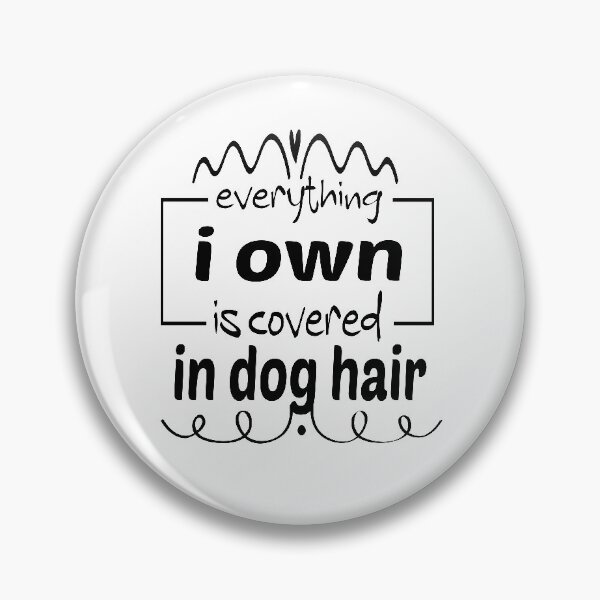 Item preview,  Everything I Own Is Covered In dog Hair designed and sold by ibrastore.