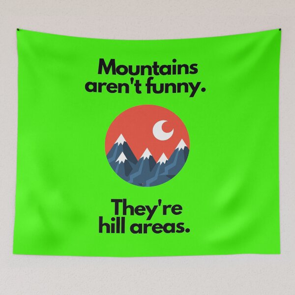 Item preview, Mountains aren't funny. They're hill areas.  designed and sold by mind-illusions.