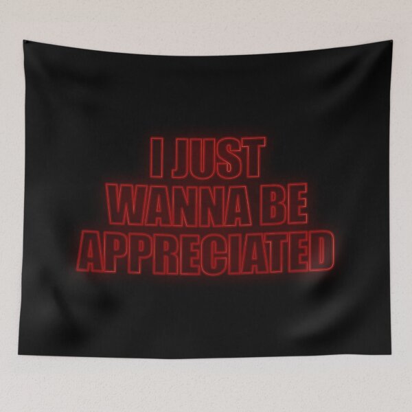 Item preview, I Just Wanna Be Appreciated designed and sold by ZenCloak.