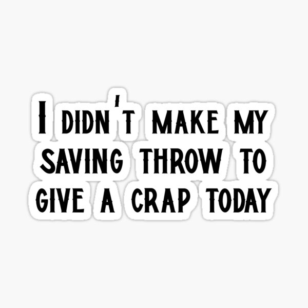 Didn't make saving throw to give a crap Sticker