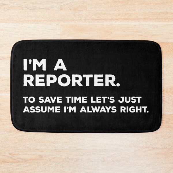 Item preview, I'm A Reporter, To Save Time Let's Just Assume I'm Always Right designed and sold by teesaurus.