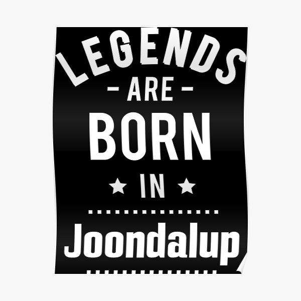 Legends Are Born In Joondalup Poster
