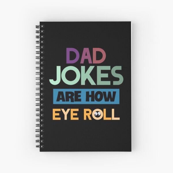 Dad jokes are how eye roll Spiral Notebook