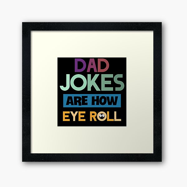 Dad jokes are how eye roll Framed Art Print