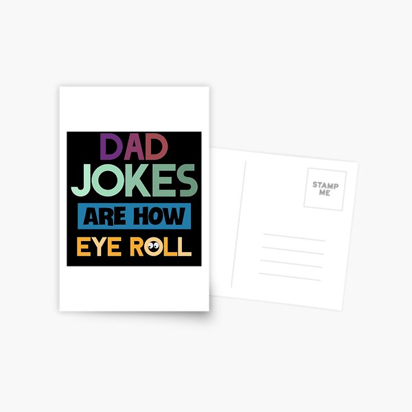 Dad jokes are how eye roll Postcard