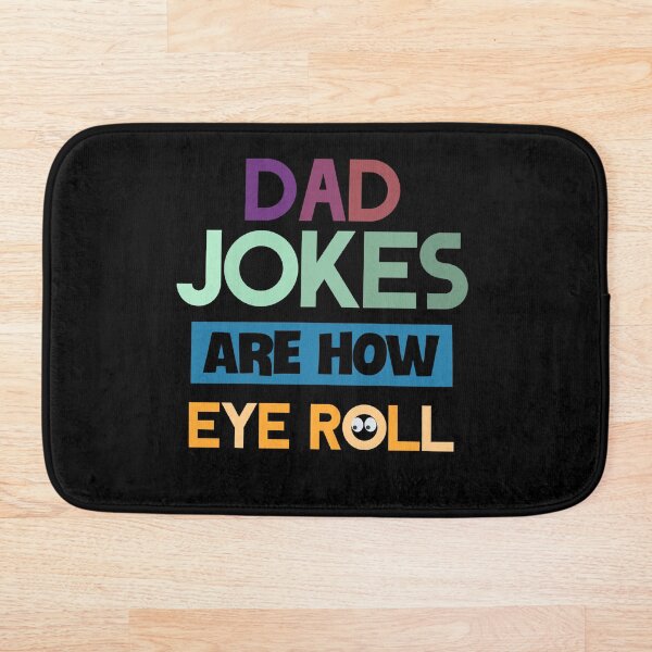 Dad jokes are how eye roll Bath Mat