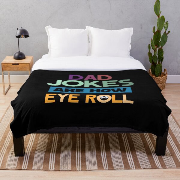 Dad jokes are how eye roll Throw Blanket