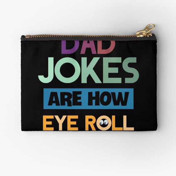 Dad jokes are how eye roll Zipper Pouch