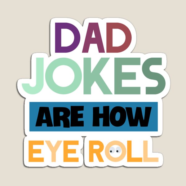 Dad jokes are how eye roll Magnet