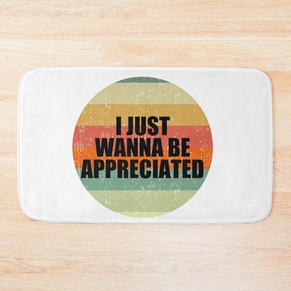 Item preview, I Just Wanna Be Appreciated designed and sold by Jennifer Church.