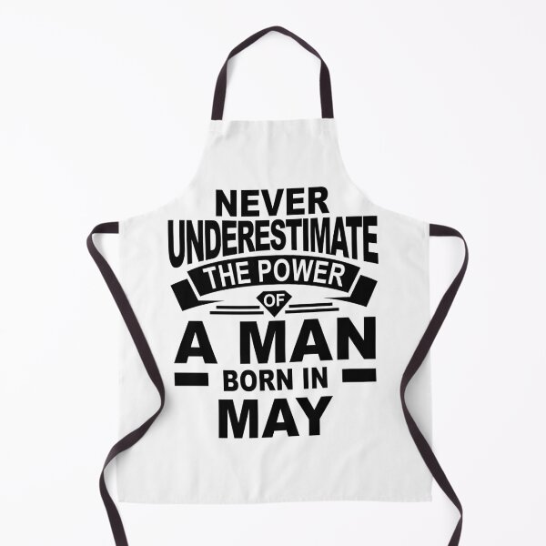 Item preview, never underestimate the power of a man born in may designed and sold by PUNCH ME IN SHOP.