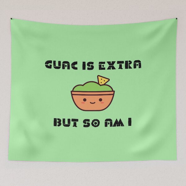 Item preview, Guac is Extra, But So Am I designed and sold by emotionpotion.