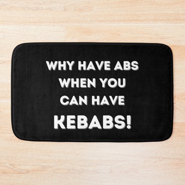 Item preview, Why Have Abs When You Can Have Kebabs! designed and sold by Gramsta.