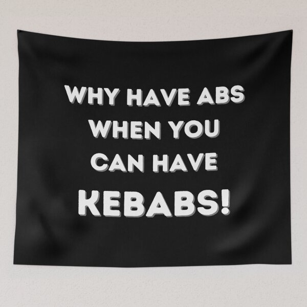 Item preview, Why Have Abs When You Can Have Kebabs! designed and sold by Gramsta.