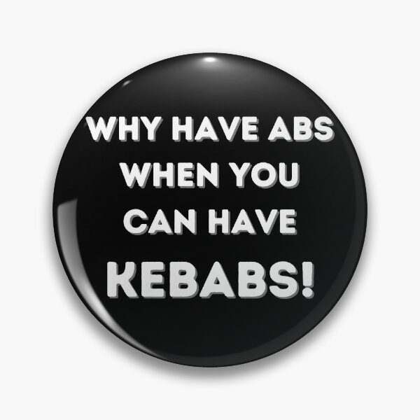Item preview, Why Have Abs When You Can Have Kebabs! designed and sold by Gramsta.