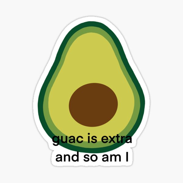 Guac is Extra and So Am I Sticker