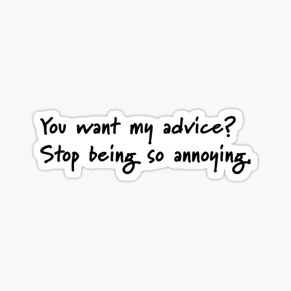 "Stop Being So Annoying" Sticker For Sale By GillLoes5 | Redbubble