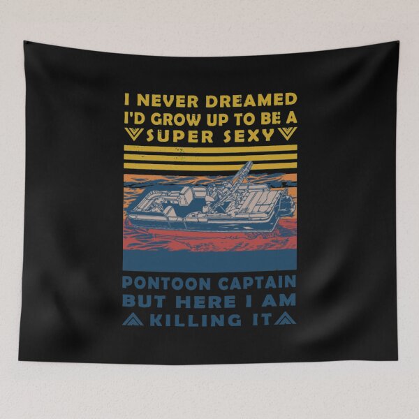 Item preview, I Never Dreamed I'd Grow Up to Be Super Sexy Pontoon Captain Retro designed and sold by BrownTesta.
