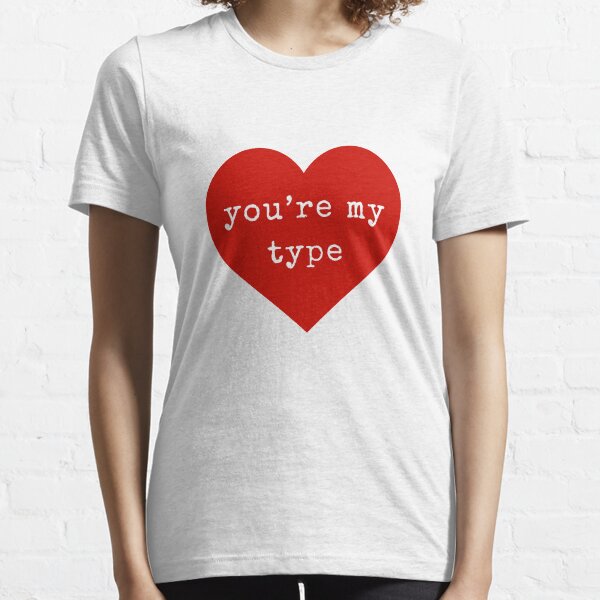 You're My Type - Red Heart Essential T-Shirt