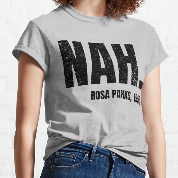 nah rosa parks Classic T-Shirt