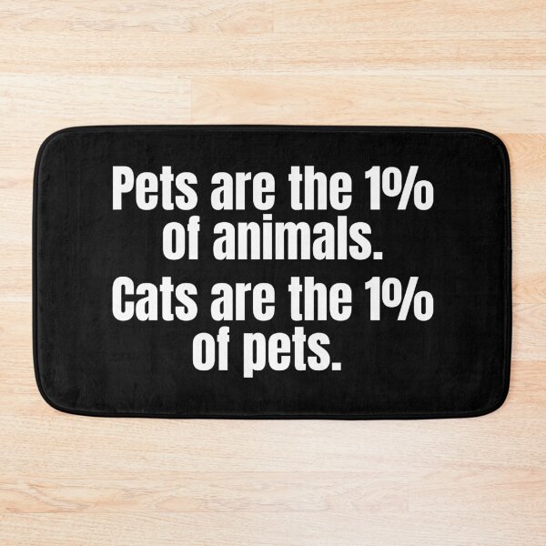 Item preview, Pets are the 1% of animals. Cats are the 1% of pets. designed and sold by mind-illusions.