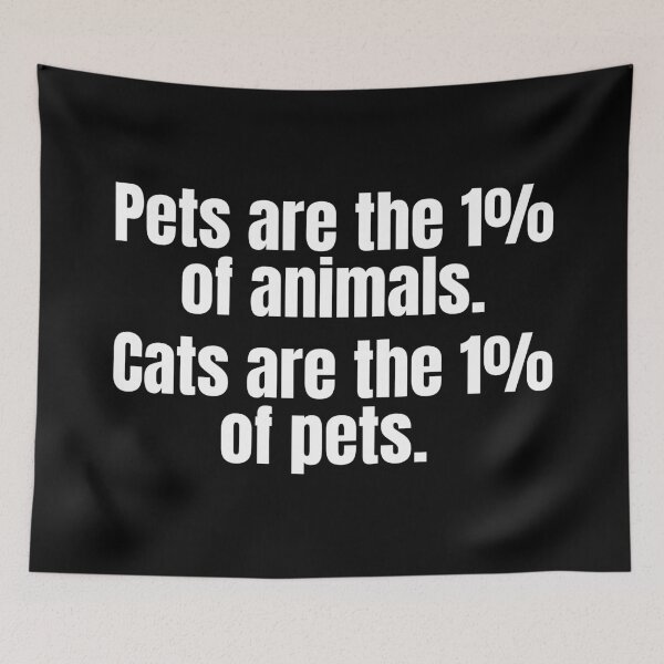 Item preview, Pets are the 1% of animals. Cats are the 1% of pets. designed and sold by mind-illusions.