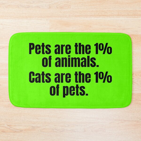 Item preview, Pets are the 1% of animals. Cats are the 1% of pets. designed and sold by mind-illusions.