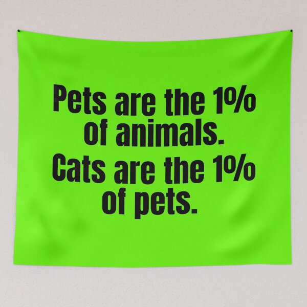 Item preview, Pets are the 1% of animals. Cats are the 1% of pets. designed and sold by mind-illusions.