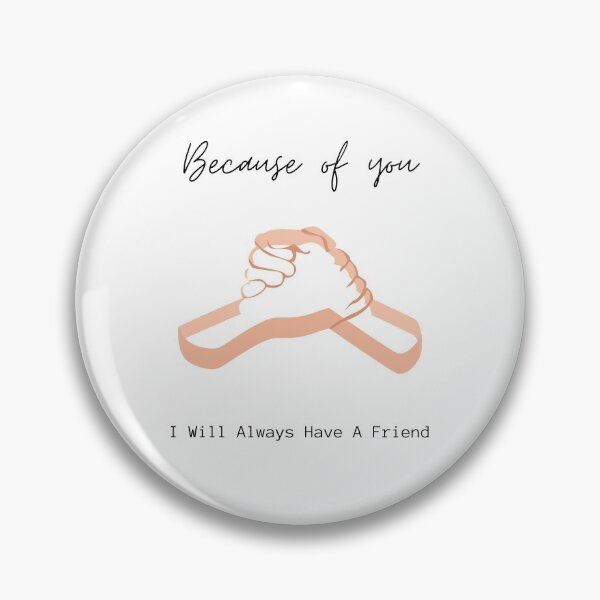 Item preview, BECAUSE OF YOU I WILL ALWAYS HAVE A FRIEND designed and sold by Ashalcheema.