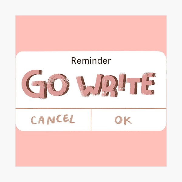 Reminder—Go Write Photographic Print