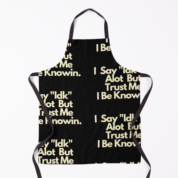Item preview, I Say IDK Alot But Trust Me I Be Knowin designed and sold by Imaginative Expressions⭐️ ⭐️ ⭐️ ⭐️ ⭐️.