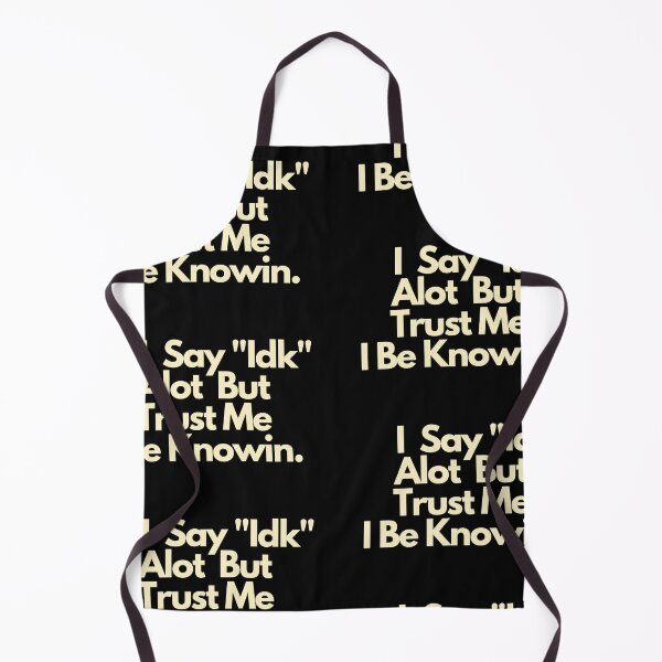 Item preview, I Say IDK Alot But Trust Me I Be Knowin designed and sold by Imaginative Expressions⭐️ ⭐️ ⭐️ ⭐️ ⭐️.