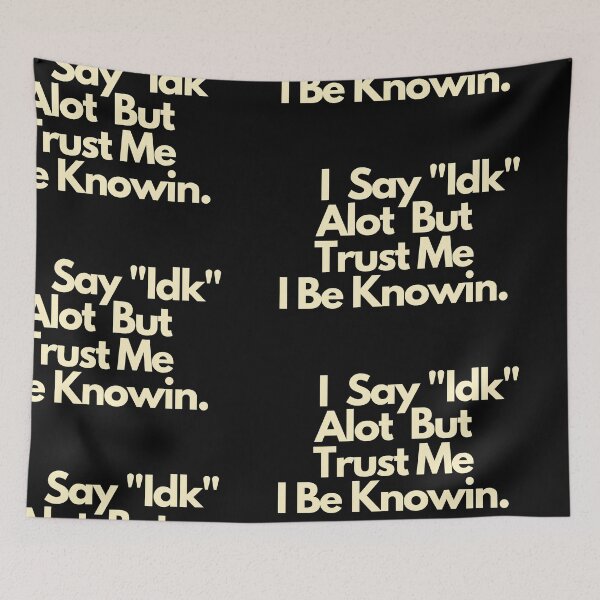 Item preview,  I Say IDK Alot But Trust Me I Be Knowin designed and sold by Imaginative Expressions⭐️ ⭐️ ⭐️ ⭐️ ⭐️.