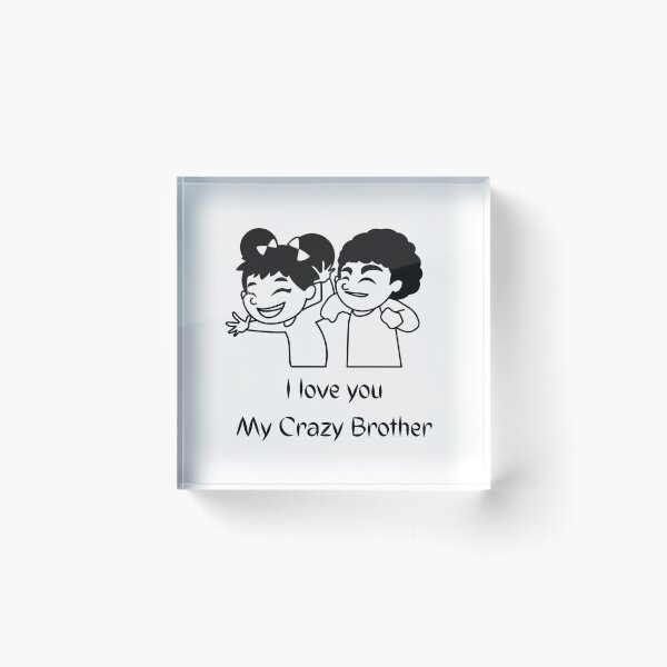 Item preview, I LOVE MY CRAZY BROTHER designed and sold by Ashalcheema.