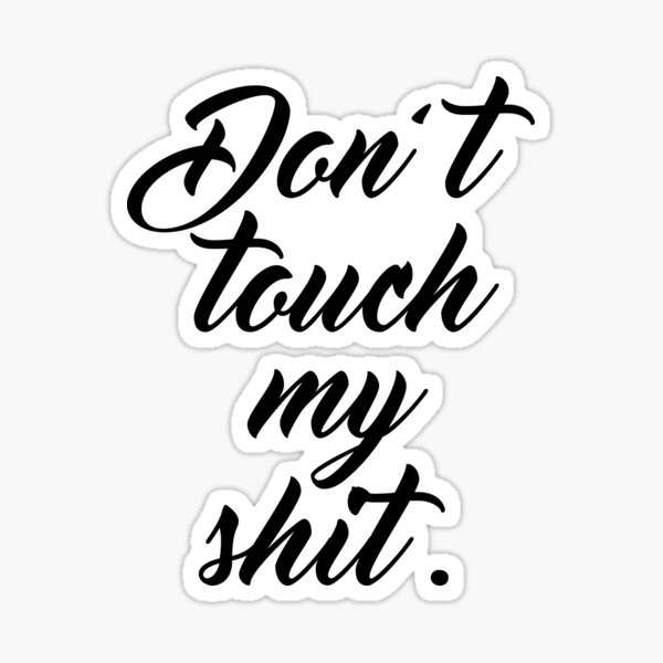Don't Touch My Shit Sticker