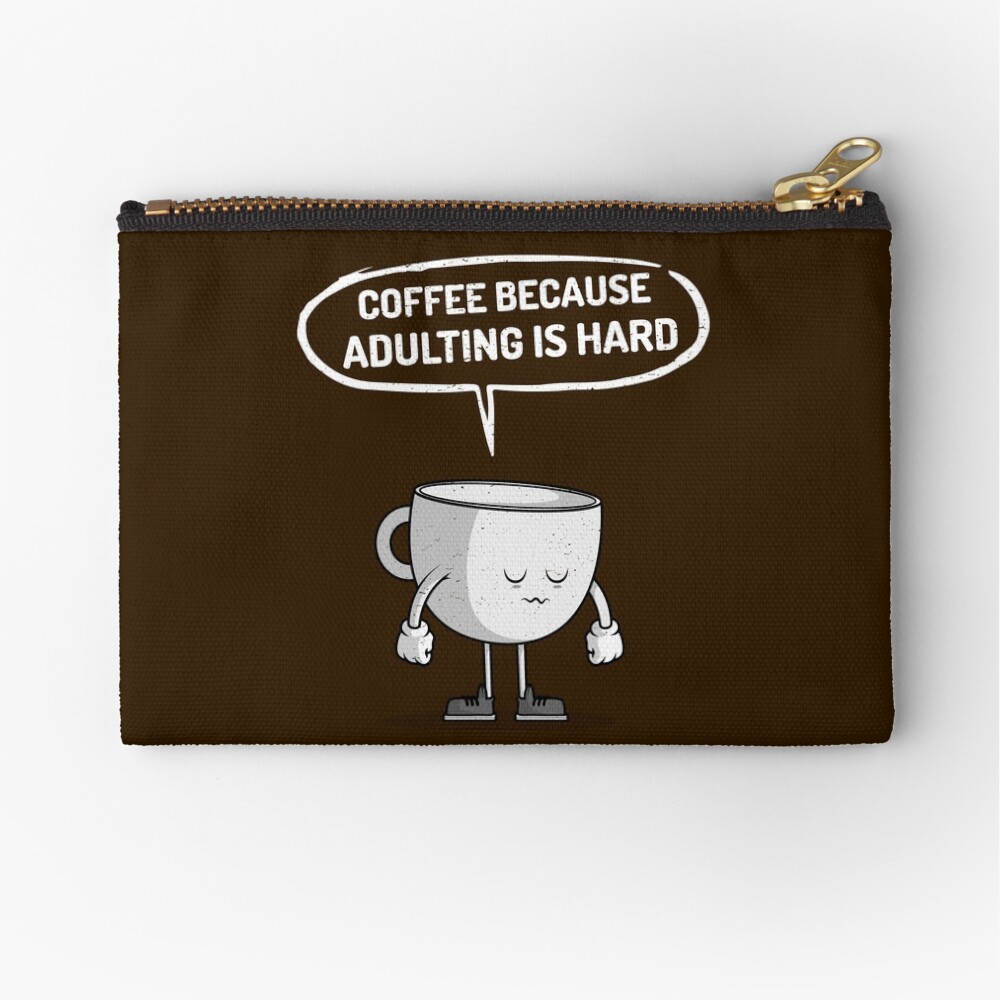 Coffee because adulting is hard Zipper Pouch