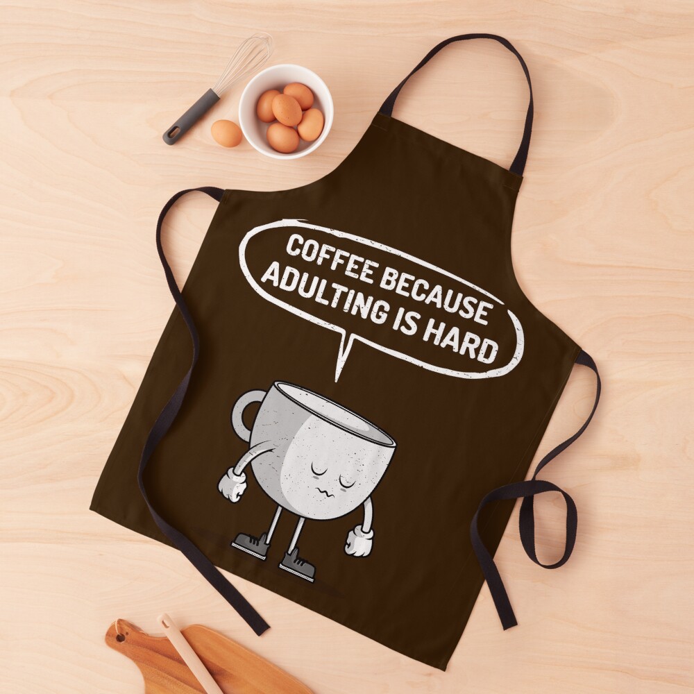 Coffee because adulting is hard Apron